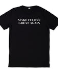 Make Felons Great Again T-shirt