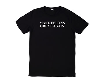 Make Felons Great Again T-shirt